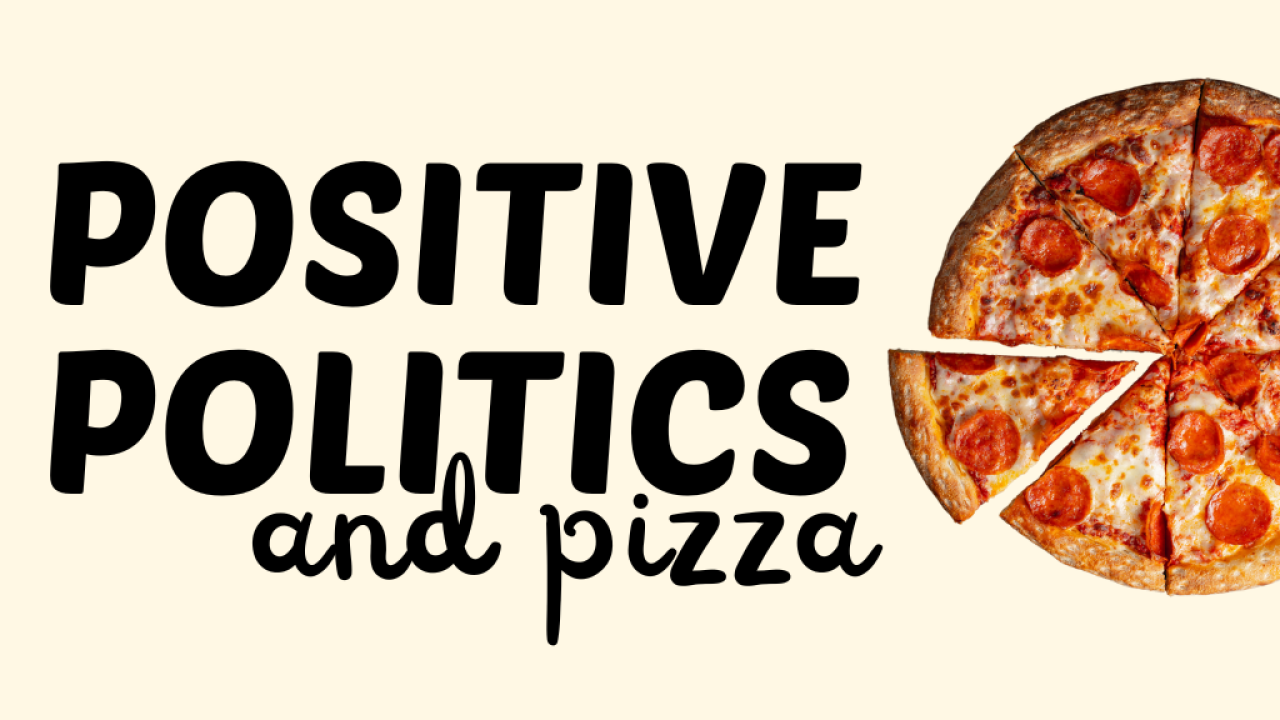 Positive Politics and Pizza 2