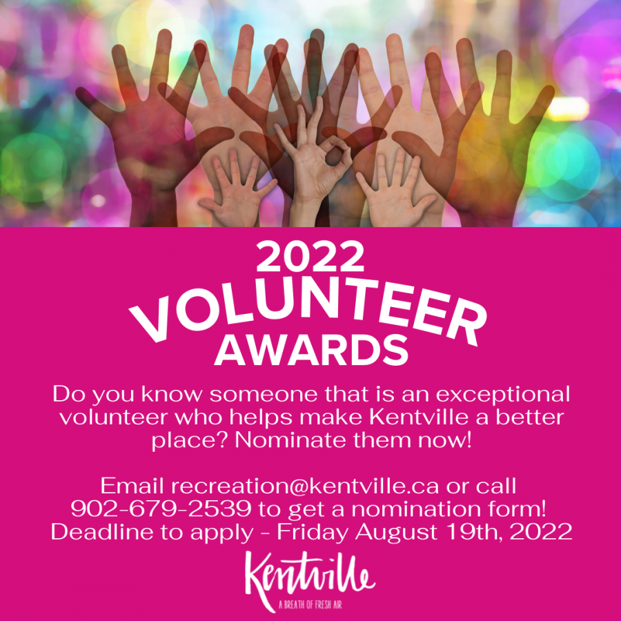 2022 Volunteer Awards - Do you know someone that is an exceptional volunteer who helps make Kentville a better place? Nominate them now!  Email recreation@kentville.ca or call  902-679-2539 to get a nomination form!  Deadline to apply - Friday August 19th, 2022